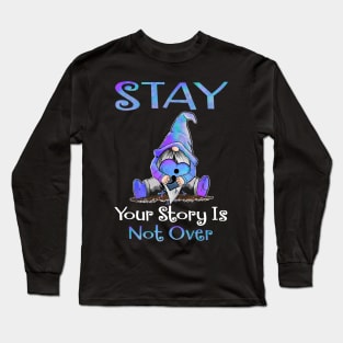 Suicide Prevention Your Story Is Not Over Long Sleeve T-Shirt